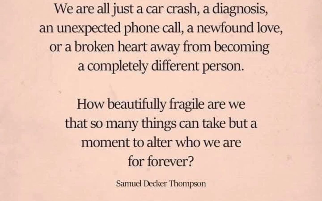 Always a step away from a different experience of self ..