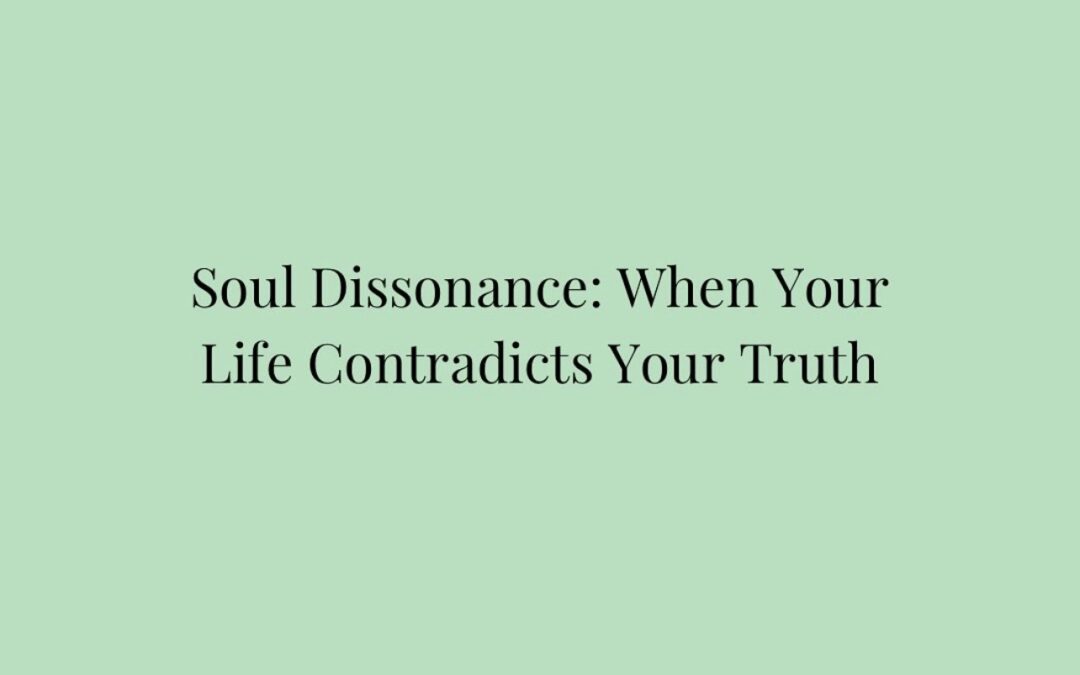 Soul Dissonance: When You’re Not Living Your Truth