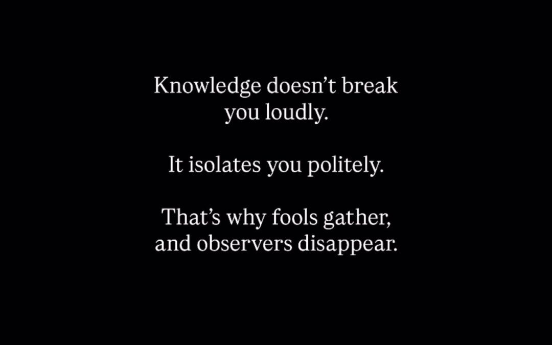 Knowledge Doesn’t Break You Loudly. It Isolates You Politely.
