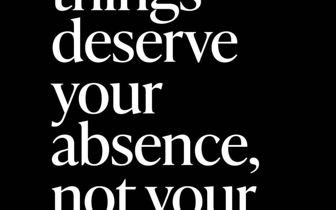 Some Things Deserve Your Absence